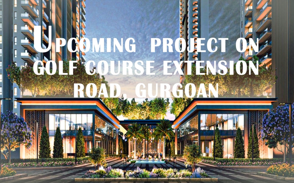 Upcoming Project on Golf Course Extension Road Gurgaon